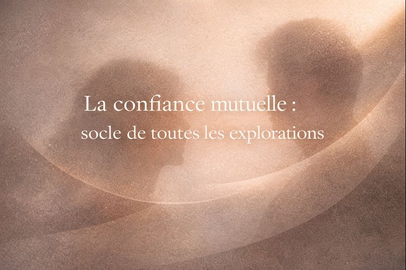 La confiance mutuelle : socle de toutes les explorations