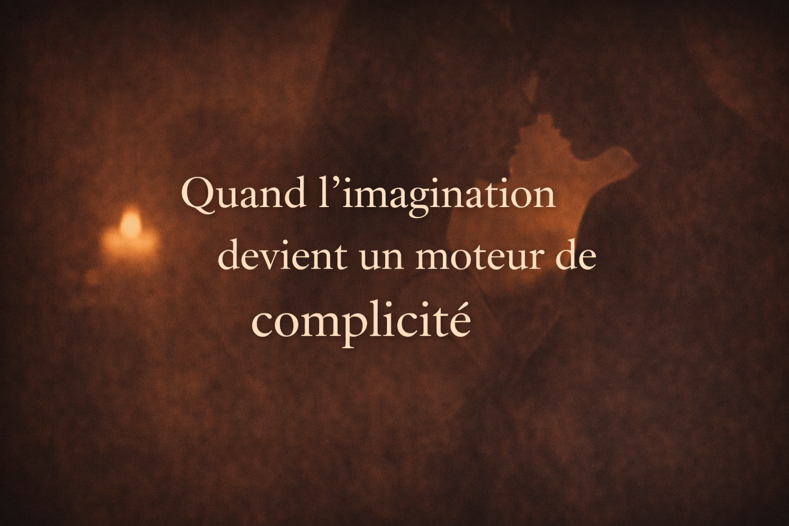 Quand l’imagination devient un moteur de complicité